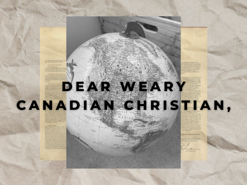 Dear Weary Canadian Christian,